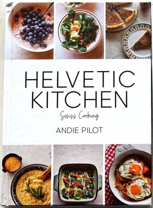 Cover image of Helvetic Kitchen Swiss Cooking by Andie PIlot