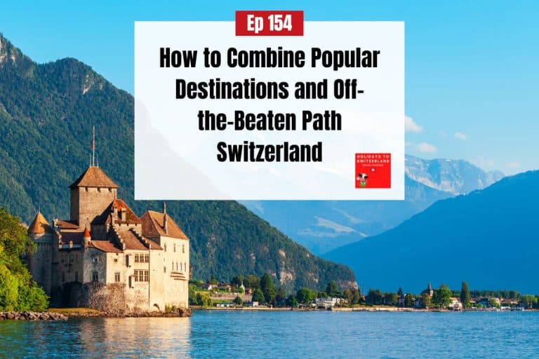 Ep 154 - How to Combine Popular Destinations and Off-the-Beaten Path Switzerland