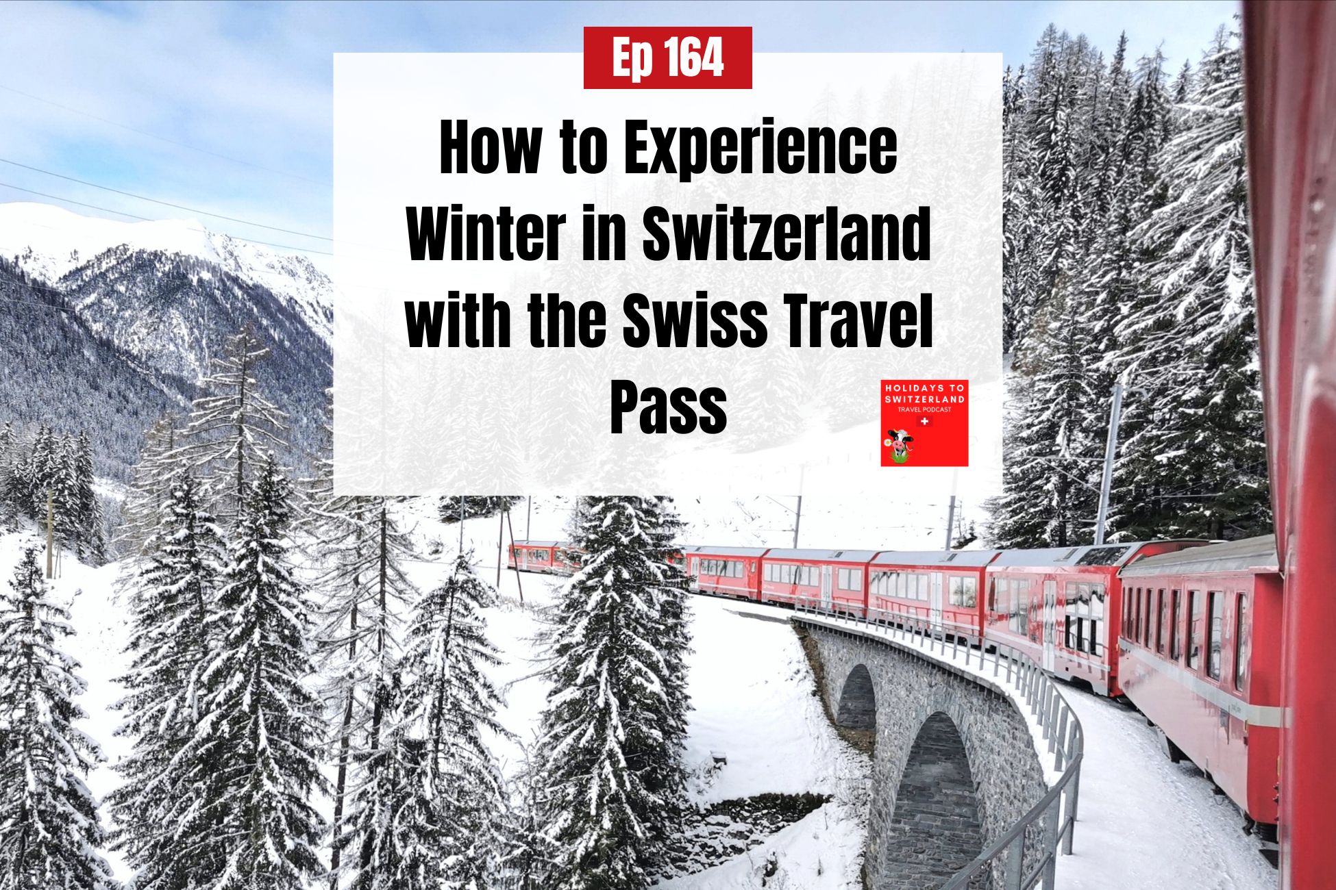 Ep 164 - How to Experience Winter in Switzerland with the Swiss Travel Pass