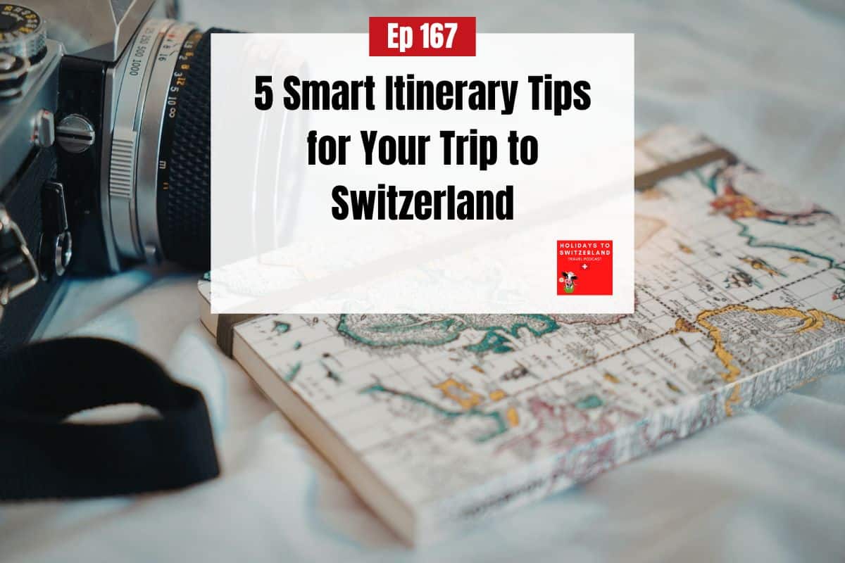 Episode 167 5 Smart Itinerary Tips For Your Trip To Switzerland Step Ep 167 5 Smart Itinerary Tips For Your Trip To Switzerland 