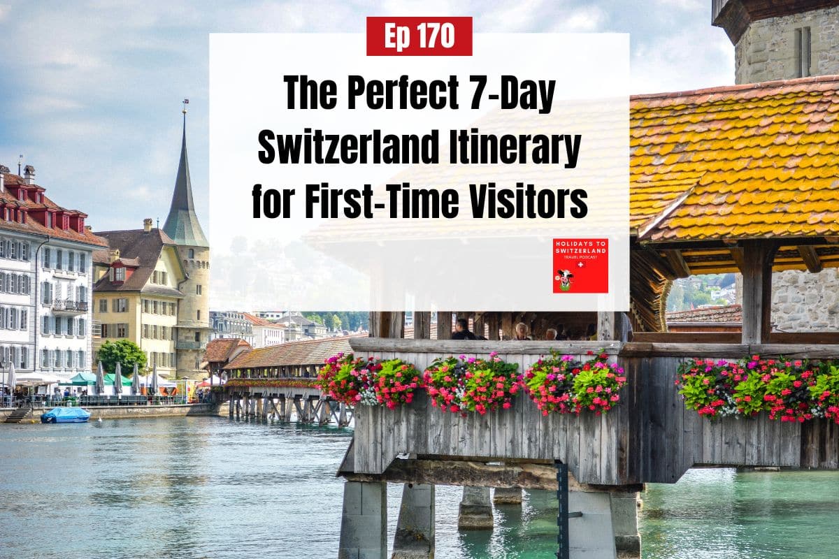 Ep 170 - The Perfect 7-Day Switzerland Itinerary for First-Time Visitors