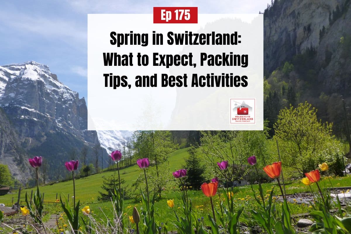Swizz Spring Episode 175: Spring in Switzerland: What to Expect, Packing Tips, and ...