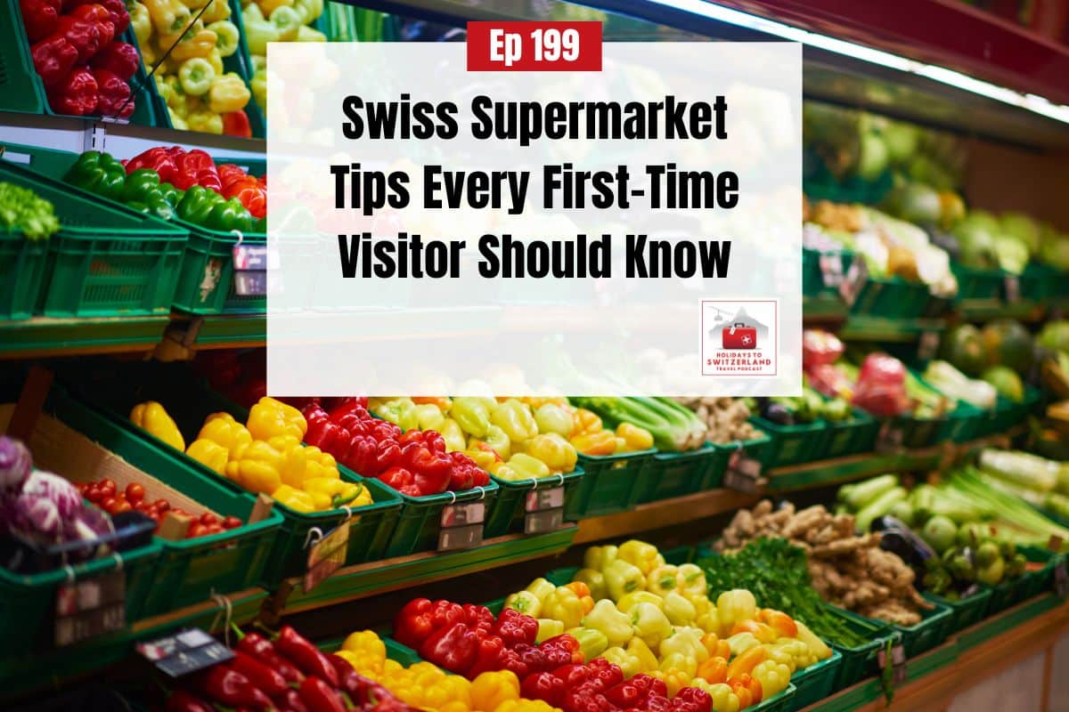 Ep 199 - Swiss Supermarket Tips Every First-Time Visitor Should Know
